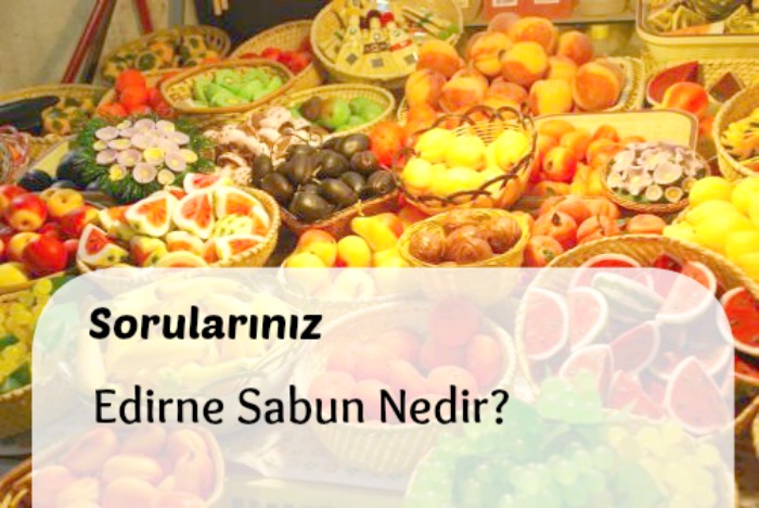 Edirne Sabun Nedir?