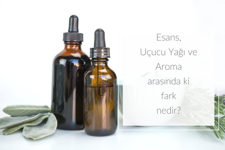 Esans, Uçucu Yağı ve Aroma arasında ki fark nedir?