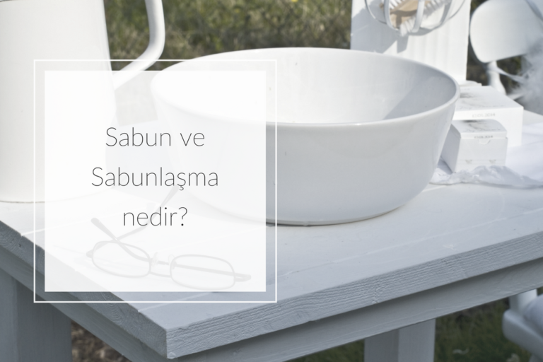 Sabun ve Sabunlaşma nedir?