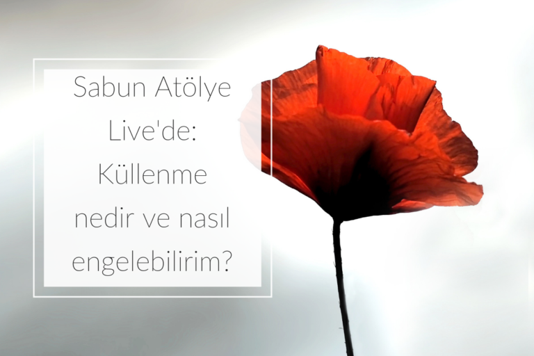Sabun Atölye Live'de: Küllenme nedir ve nasıl engelebilirim?