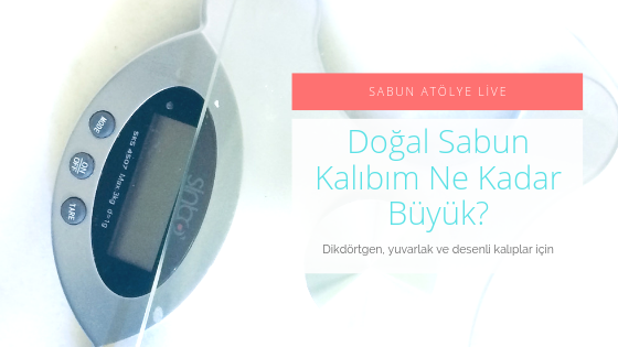 Doğal Sabun Kalıbım Ne Kadar Büyük?