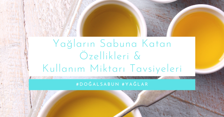 Yağların Sabuna Katan Özellikleri & Kullanım Miktarı Tavsiyeleri