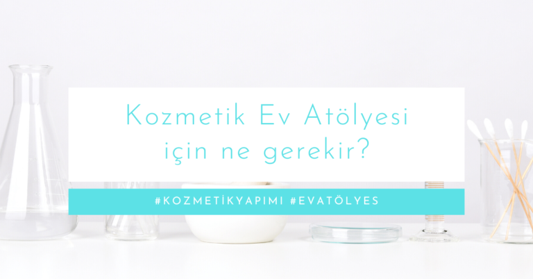 Kozmetik Ev Atölyesi için ne gerekir?