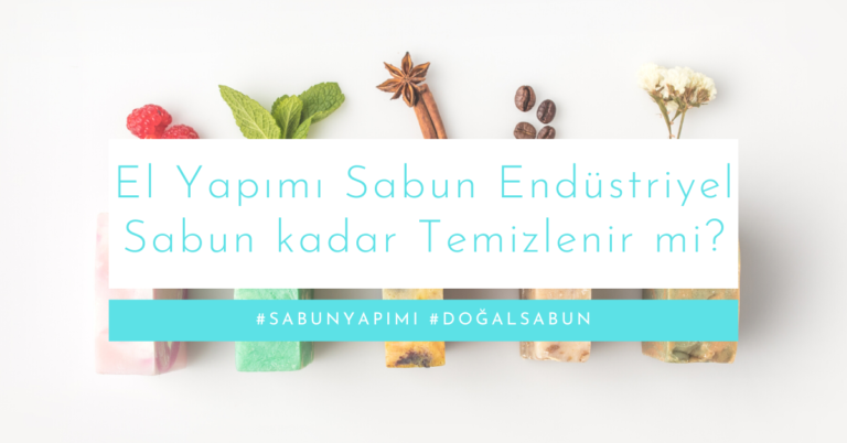 El Yapımı Sabun Endüstriyel Sabun kadar Temizlenir mi?