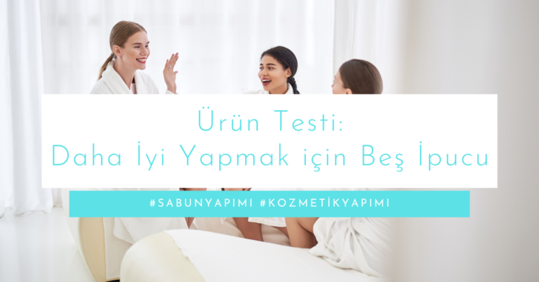 Ürün Testi: Daha İyi Yapmak için Beş İpucu