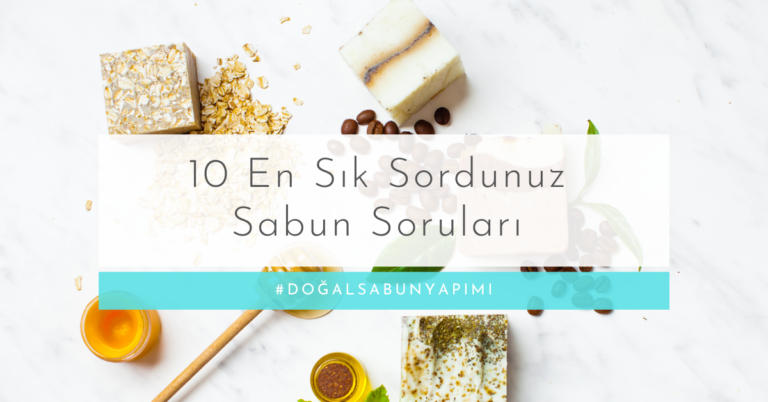 10 En Sık Sordunuz Sabun Soruları