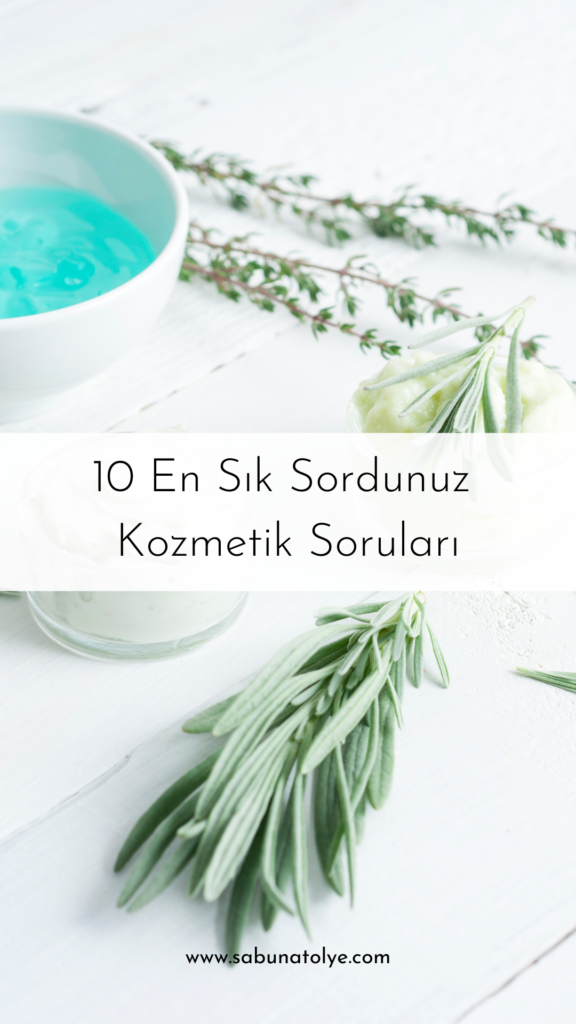 10 En Sık Sordunuz Kozmetik Yapımı Soruları