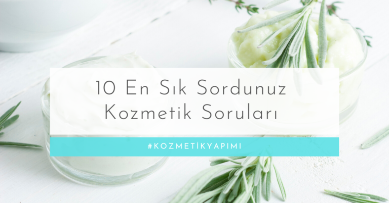 10 en sık sordunuz kozmetik yapımı soruları
