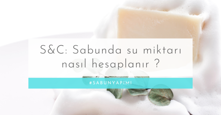 Soru & Cevap Ocak 2023: Sabunda su miktarı nasıl hesaplanır ?