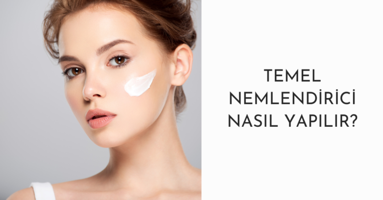 Temel Nemlendirici Nasıl Yapılır?