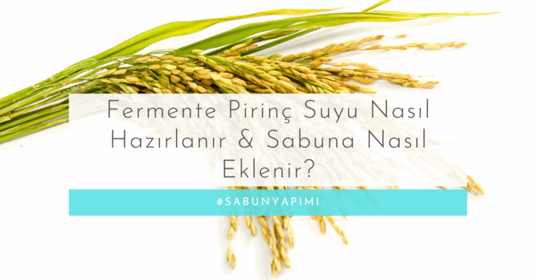 Fermente Pirinç Suyu Nasıl Hazırlanır ve Sabuna Nasıl Eklenir?
