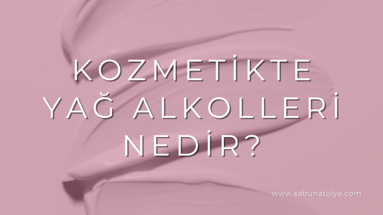 Kozmetikte Yağ Alkolleri Nedir?