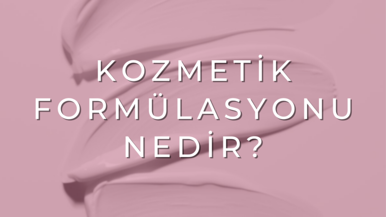 Kozmetik Formülasyonu Nedir? Bir Kozmetik Ürün Nasıl Oluşur?